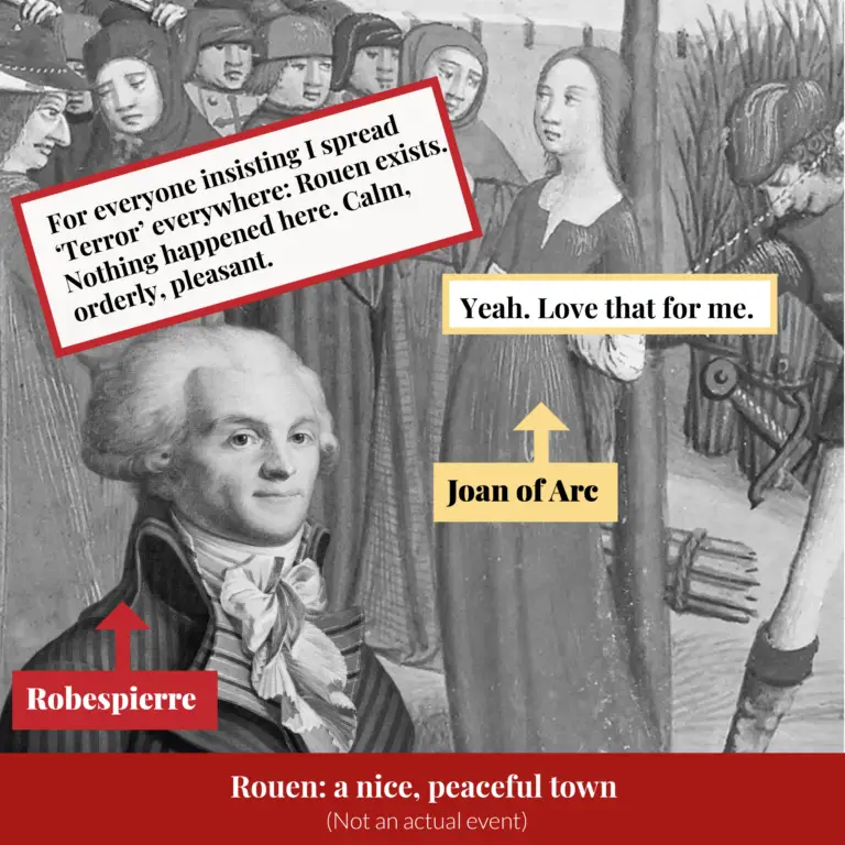 Meme captioned 'Rouen: a nice, peaceful town (Not an actual event)', pairing a labeled medieval illustration with modern speech bubbles: Robespierre insisting Rouen saw no Terror, and Joan of Arc replying, 'Yeah. Love that for me.'