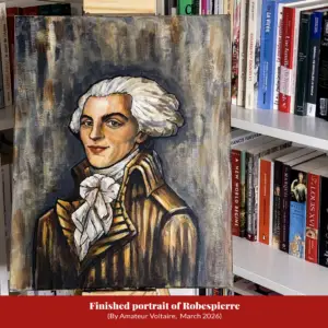 Photograph of a finished oil portrait of Robespierre on an easel in front of a bookshelf, captioned ‘Finished portrait of Robespierre (By Amateur Voltaire, March 2026)’.