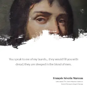 Quotation card set over a detail of a portrait of General Marceau: “You speak to me of my laurels… they would fill you with dread; they are steeped in the blood of men.”