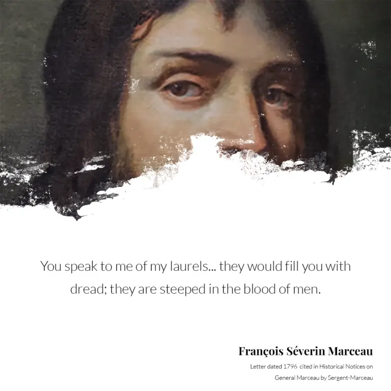 Quotation card set over a detail of a portrait of General Marceau: “You speak to me of my laurels… they would fill you with dread; they are steeped in the blood of men.”